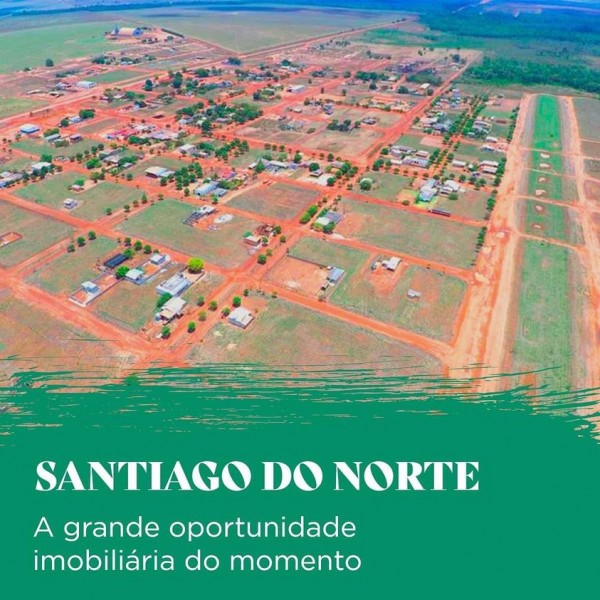 5 vantagens de morar e investir em Santiago do Norte